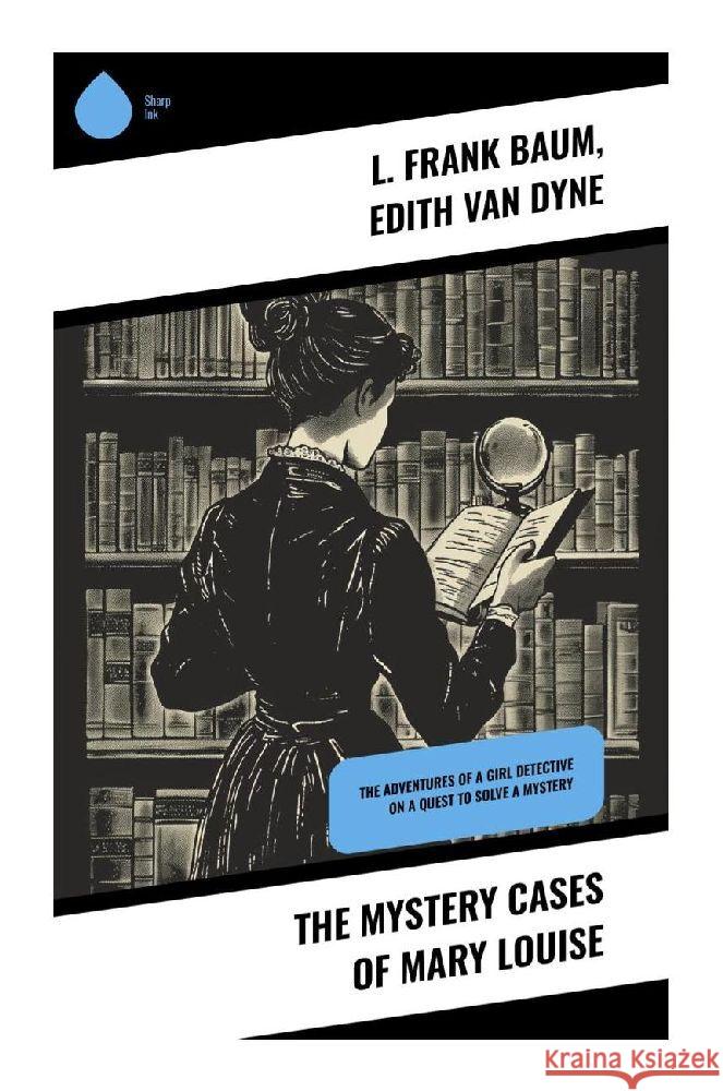 The Mystery Cases of Mary Louise Baum, L. Frank, Van Dyne, Edith 9788028373931 Sharp Ink