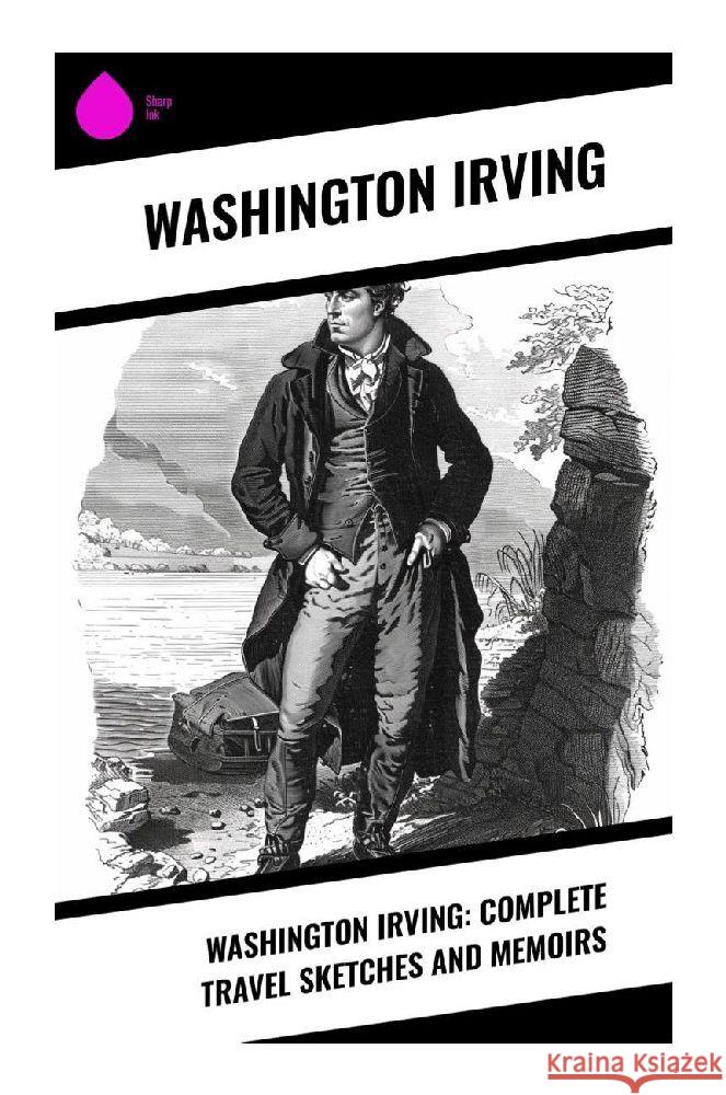 Washington Irving: Complete Travel Sketches and Memoirs Irving, Washington 9788028373993