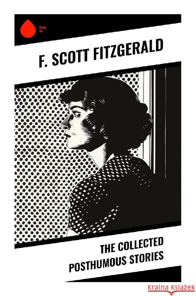 The Collected Posthumous Stories Fitzgerald, F. Scott 9788028374129