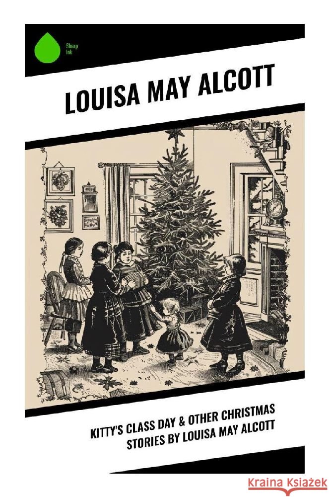 Kitty's Class Day & Other Christmas Stories by Louisa May Alcott Alcott, Louisa May 9788028374235 Sharp Ink