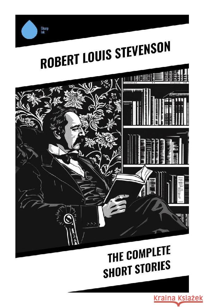 The Complete Short Stories Stevenson, Robert Louis 9788028374341 Sharp Ink