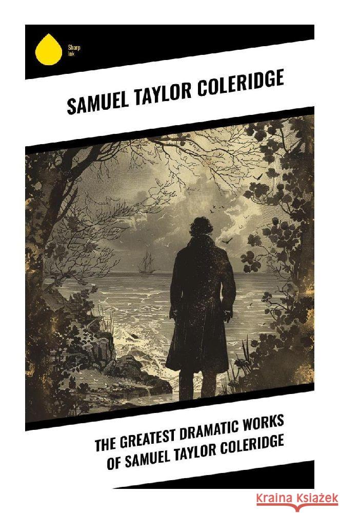 The Greatest Dramatic Works of Samuel Taylor Coleridge Coleridge, Samuel Taylor 9788028374822 Sharp Ink