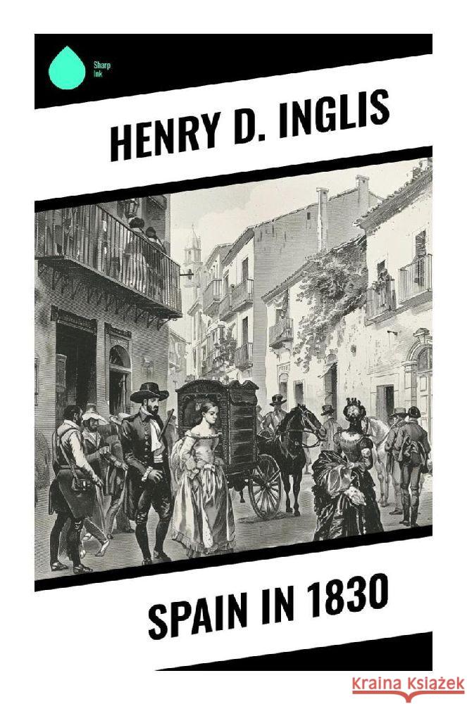 Spain in 1830 Inglis, Henry D. 9788028375157 Sharp Ink