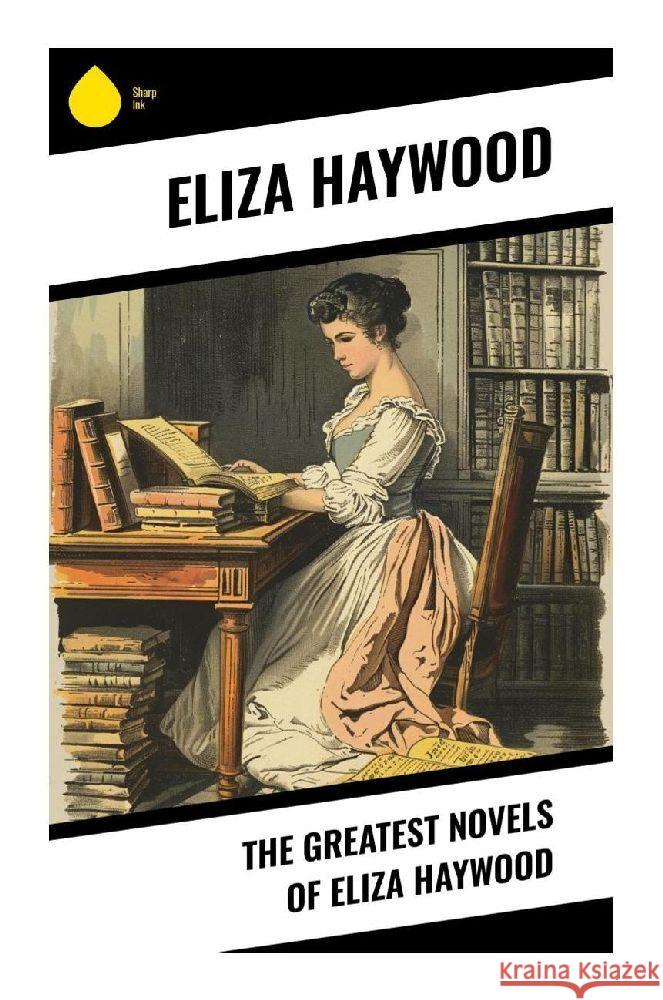 The Greatest Novels of Eliza Haywood Haywood, Eliza 9788028376192 Sharp Ink