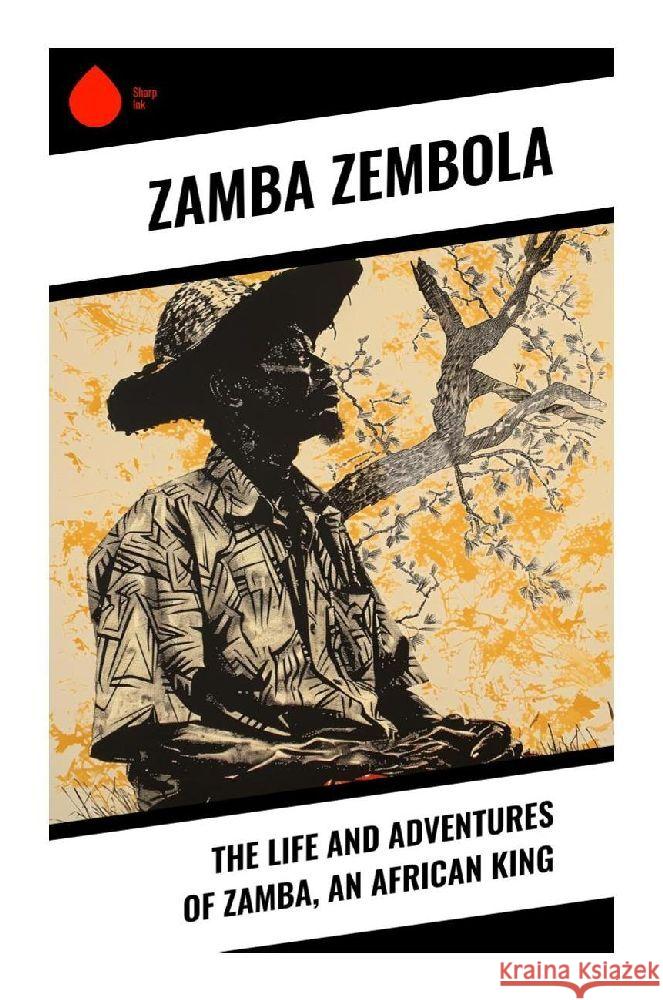 The Life and Adventures of Zamba, an African King Zembola, Zamba 9788028376659