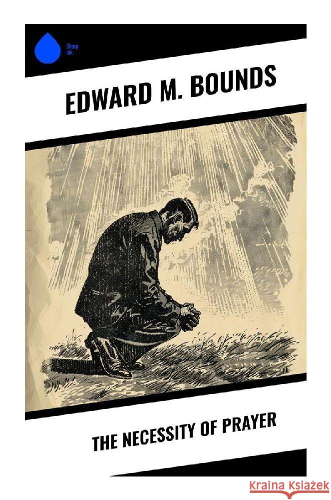 The Necessity of Prayer Bounds, Edward M. 9788028376666