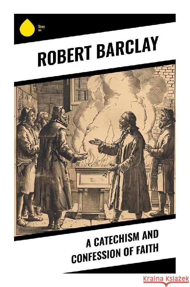 A Catechism and Confession of Faith Barclay, Robert 9788028376772