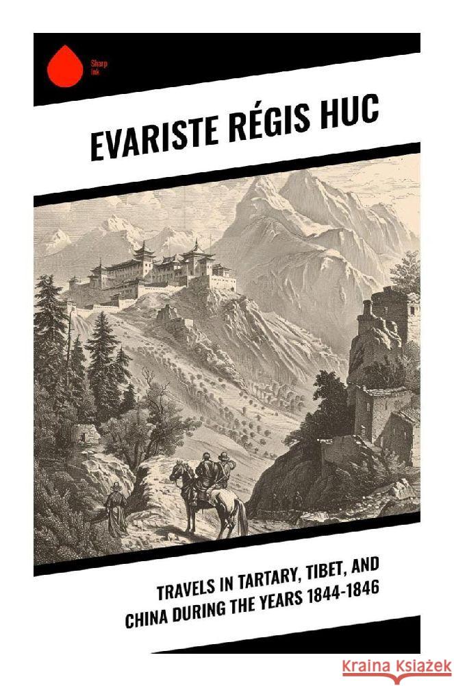 Travels in Tartary, Tibet, and China During the Years 1844-1846 Huc, Evariste Régis 9788028376789 Sharp Ink