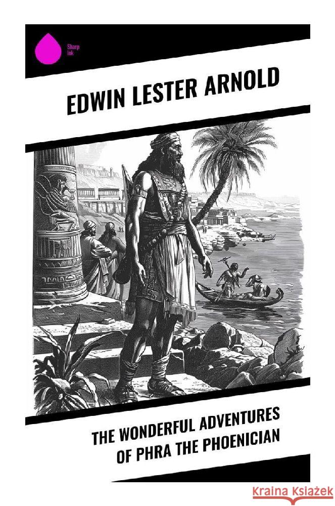 The Wonderful Adventures of Phra the Phoenician Arnold, Edwin Lester 9788028376963