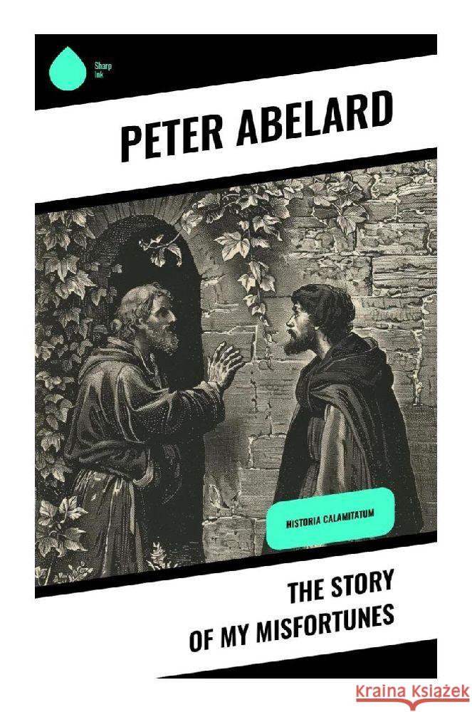 The Story of My Misfortunes Abelard, Peter 9788028377007