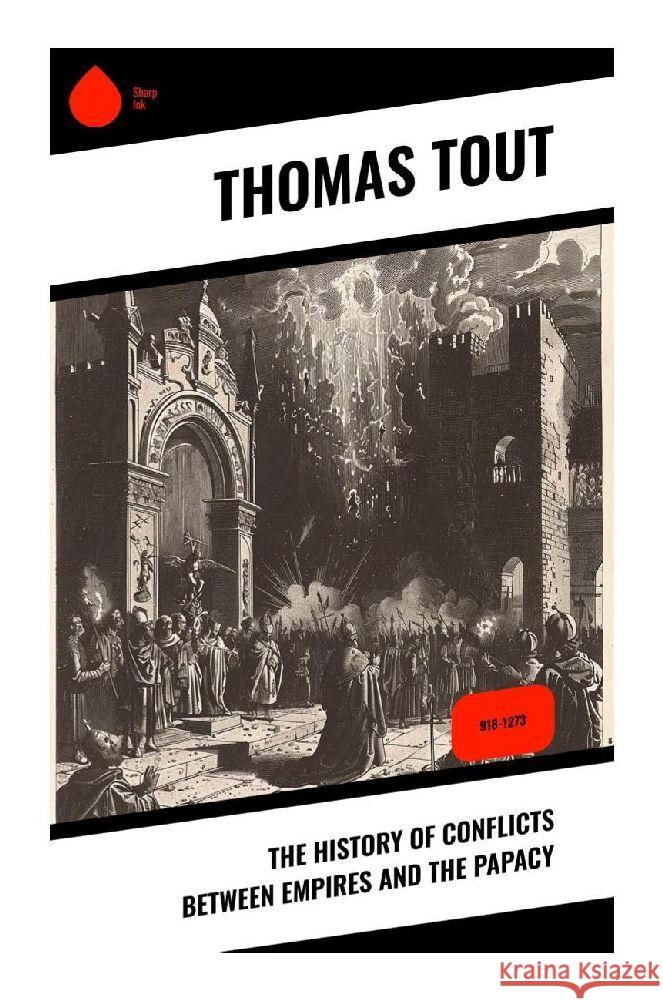 The History of Conflicts Between Empires and the Papacy Tout, Thomas 9788028377069