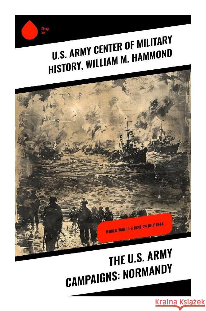 The U.S. Army Campaigns: Normandy U.S. Army Center of Military History, Hammond, William M. 9788028377199