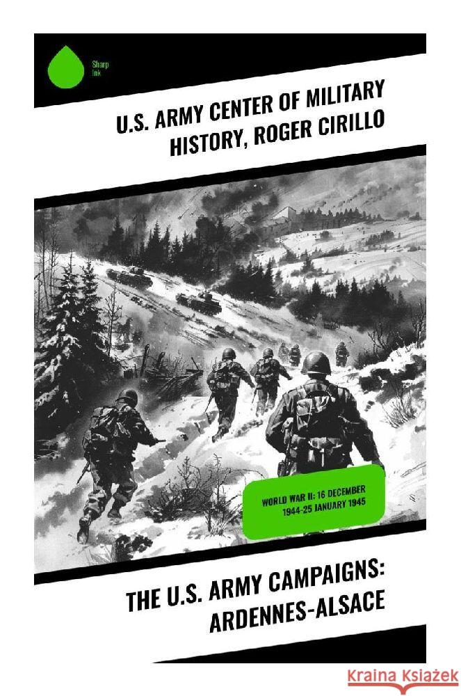 The U.S. Army Campaigns: Ardennes-Alsace U.S. Army Center of Military History, Cirillo, Roger 9788028377205