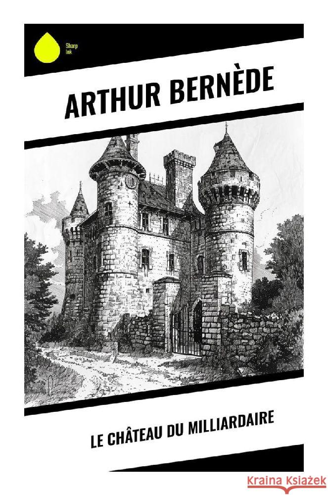 Le Château du Milliardaire Bernède, Arthur 9788028378820 Sharp Ink