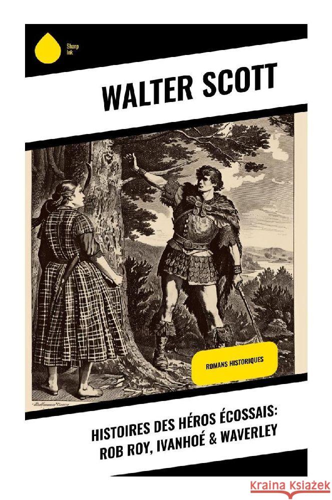 Histoires des héros écossais: Rob Roy, Ivanhoé & Waverley Scott, Walter 9788028379162 Sharp Ink