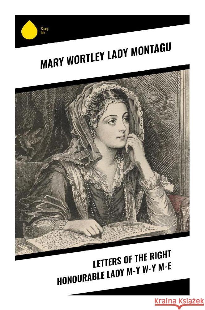 Letters of the Right Honourable Lady M-y W-y M-e Montagu, Mary Wortley, Lady 9788028379612