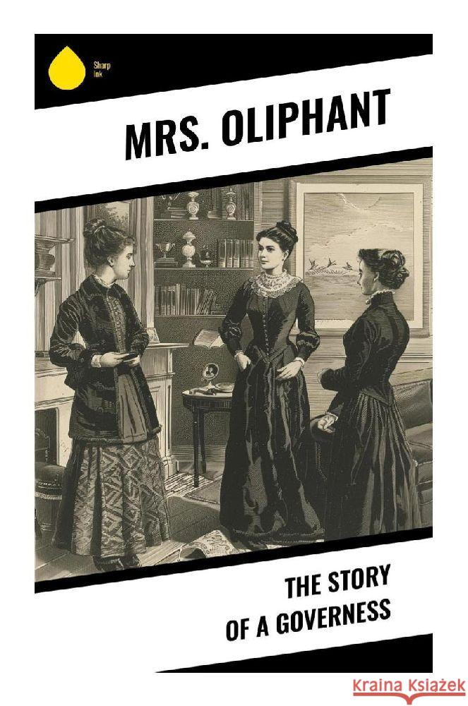 The Story of a Governess Oliphant, Mrs. 9788028379742 Sharp Ink