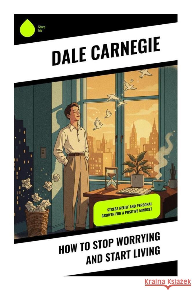 How To Stop Worrying And Start Living Carnegie, Dale 9788028512118