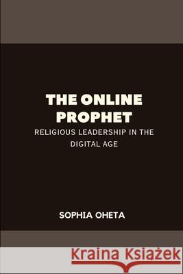 The Online Prophet: Religious Leadership in the Digital Age Oheta Sophia 9788047800128 OS Pub