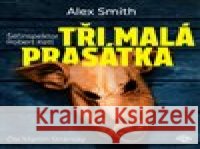 Tři malá prasátka Alex Smith 9788053004091 Kanopa