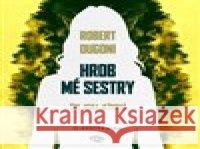 Hrob mé sestry Robert Dugoni 9788053004640