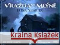 Vražda ve mlýně Irina Shapiro 9788053004909
