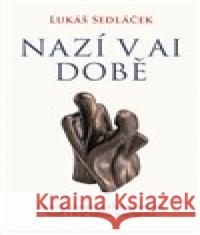 Nazí v AI době Lukáš Sedláček 9788053061049