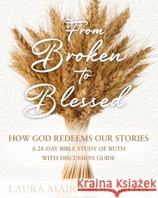 From Broken to Blessed: How God Redeems Our Stories Laura Mair Smoln?kov? 9788057068204 Laura Mair Smolnikova