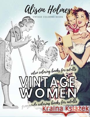 Vintage women grayscale coloring books for adults - retro coloring books for adults: Vintage household old time coloring book Alison Holmes 9788064321231