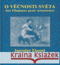 O věčnosti světa Jaroslav Daneš 9788070072431