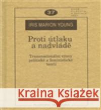 Proti útlaku a nadvládě Iris Marion Young 9788070073414