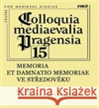 Memoria et damnatio memoriae ve středověku Piotr  Wecowski 9788070074152