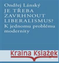 Je třeba zavrhnout liberalismus? Ondřej Lánský 9788070074398 Filosofia