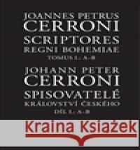 Spisovatelé Království českého. Díl I: A--B Johann Peter  Cerroni 9788070074480