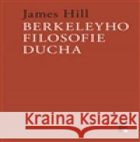 Berkeleyho filosofie ducha James Hill 9788070074640