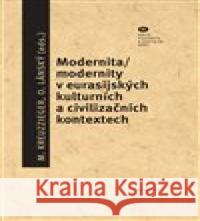 Modernita/modernity v euroasijských kulturních a civilizačních textech Ondřej Lánský 9788070074701 Filosofia