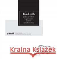 Kalich jako symbol v prvním století utrakvismu Pavel Soukup 9788070074749