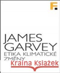 Etika klimatické změny James Garvey 9788070075548