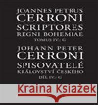 Spisovatelé království českého IV., G / Scriptores regni Bohemiae IV., G Johann Peter  Cerroni 9788070077849