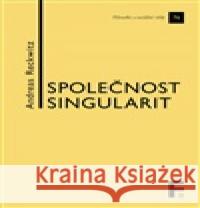 Společnost singularit Andreas Reckwitz 9788070078006
