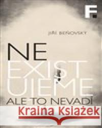 Neexistujeme. Ale to nevadí Jiří Beňovský 9788070078020