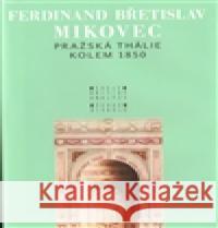 Pražská Thálie kolem 1850 F.B. Mikovec 9788070082478 Divadelní ústav