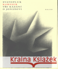 Tři kázání o Jonášovi Sváťa Karásek 9788070170779 Kalich