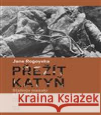 Přežít Katyň Jane Rogoyska 9788070173237