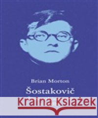 Šostakovič Brian Morton 9788070173633