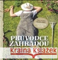 Průvodce zahradou krok za krokem kolektiv autorů 9788070263143 Vltava Labe Media