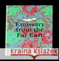 Emissary from the Far East Michaela Pejčochová 9788070357101