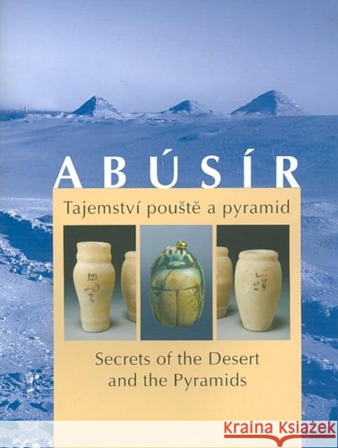 Abusir: Tajemstvi Pouste a Pyramid/Secrets of the Desert and the Pyramids Vlckova, Petra 9788070361719 Czech Institute of Egyptology Charles Univers