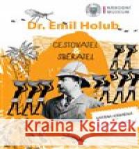 Emil Holub - cestovatel & sběratel Kateřina Korbařová 9788070367605