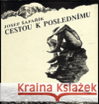 Cestou k poslednímu Josef Šafařík 9788071080213